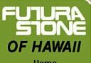 Futura Stone of Hawaii